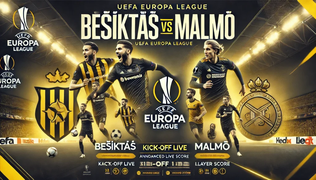 Beşiktaş vs Malmö Kick-off Time, Broadcast Channel, and Announced Starting Lineups (UEFA Europa League)